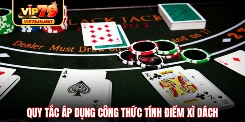 Quy tắc áp dụng công thức tính điểm Xì Dách