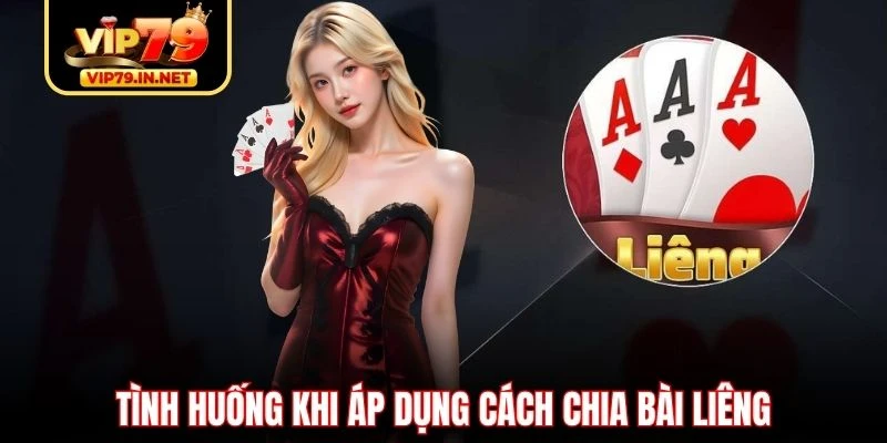 Tình huống khi áp dụng cách chia bài Liêng